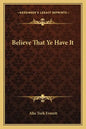 Believe That Ye Have It - Paperback