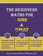 The Beginners Maths for GRE & GMAT: GRE GMAT Maths - Paperback