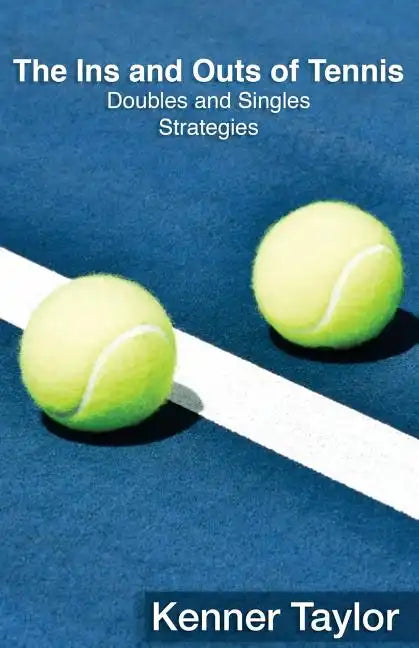The Ins and Outs of Tennis: Doubles and Singles Strategy - Paperback