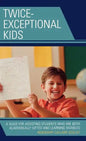 Twice-Exceptional Kids: A Guide for Assisting Students Who Are Both Academically Gifted and Learning Disabled - Hardcover