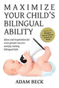 Maximize Your Child's Bilingual Ability: Ideas and inspiration for even greater success and joy raising bilingual kids - Paperback