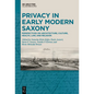 Privacy in Early Modern Saxony: Perspectives on Architecture, Culture, Health, Law, and Religion - Hardcover
