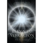 Eleva tu Vibración: Armonizando con la Conciencia Superior - Paperback
