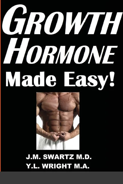 Growth Hormone Made Easy!: How to Safely Raise Your Human Growth Hormone (HGH) Levels to Burn Fat, Build Bigger Muscles, and Reverse Aging - Paperback