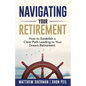 Navigating Your Retirement: How to Establish a Clear Path Leading to Your Dream Retirement - Paperback