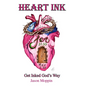 Heart Ink: Get Inked God's Way - Hardcover