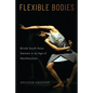 Flexible Bodies: British South Asian Dancers in an Age of Neoliberalism - Paperback