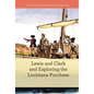 Lewis and Clark and Exploring the Louisiana Purchase - Library Binding
