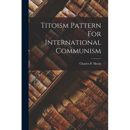 Titoism Pattern For International Communism - Paperback