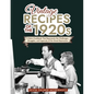 Vintage Recipes of the 1920s: A Retro Cookbook That Will Bring Back the Legendary Cuisine of the Mad Decade - Paperback