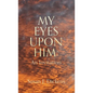 My Eyes Upon Him: An Invitation - Hardcover