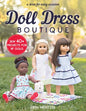 Doll Dress Boutique: Sew 40+ Projects for 18" Dolls - A Dress for Every Occasion - Paperback