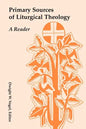 Primary Sources of Liturgical Theology: A Reader - Paperback