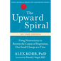 The Upward Spiral: Using Neuroscience to Reverse the Course of Depression, One Small Change at a Time - Paperback