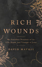 Rich Wounds: The Countless Treasures of the Life, Death, and Triumph of Jesus - Paperback