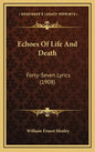 Echoes Of Life And Death: Forty-Seven Lyrics (1908) - Hardcover