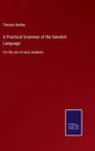 A Practical Grammar of the Sanskrit Language: For the use of early students - Hardcover