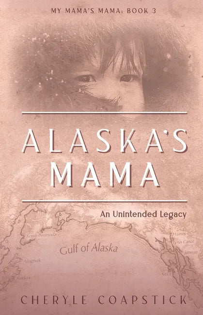 Alaska's Mama: An Unintended Legacy - Paperback