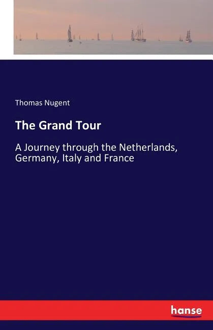 The Grand Tour: A Journey through the Netherlands, Germany, Italy and France - Paperback
