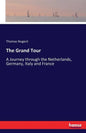 The Grand Tour: A Journey through the Netherlands, Germany, Italy and France - Paperback