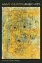 Anne Carson: Antiquity - Paperback