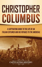 Christopher Columbus: A Captivating Guide to the Life of an Italian Explorer and His Voyages to the Americas - Hardcover