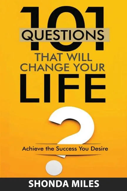 101 Questions that will Change Your Life: Achieve the Success You Desire - Paperback