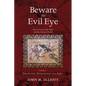 Beware the Evil Eye Volume 1: The Evil Eye in the Bible and the Ancient World--Introduction, Mesopotamia, and Egypt - Hardcover
