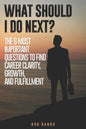 What Should I Do Next?: The 6 most important questions to find Career Clarity, Growth, and Fulfillment. - Paperback