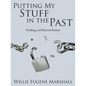 Putting My Stuff in the Past: Healing and Reconciliation - Paperback