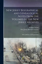 New Jersey Biographical and Genealogical Notes From the Volumes of the New Jersey Archives: With Additions and Supplements - Paperback
