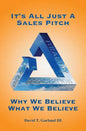 It's All Just a Sales Pitch: Why We Believe What We Believe - Paperback