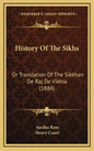 History Of The Sikhs: Or Translation Of The Sikkhan De Raj De Vikhia (1888) - Hardcover