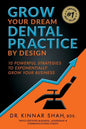 Grow Your Dream Dental Practice By Design: 10 Powerful Strategies to Exponentially Grow Your Business - Paperback