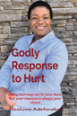 Godly Response to Hurt: Being hurt may not be your fault, but your response is always your choice. - Paperback