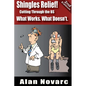 Shingles Relief! Cutting Through the BS - What Works. What Doesn't. - Paperback