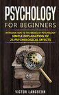 Psychology for Beginners: Introduction to the Basics of Psychology - Simple Explanation of 25 psychological Effects - Paperback