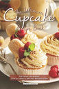 The Ultimate Cupcake Recipe Book: The Most Delicious, Easy-To-Make Cupcake Recipes Ever - Paperback