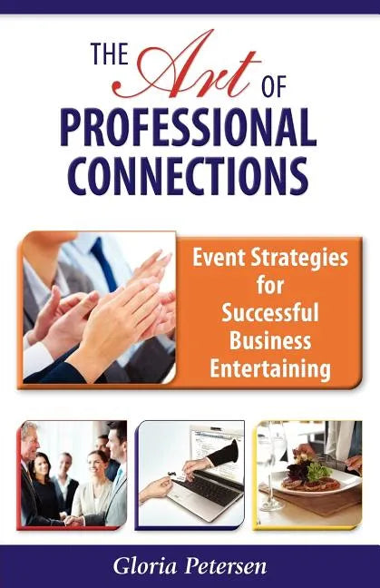 The Art of Professional Connections: Event Strategies for Successful Business Entertaining - Paperback