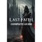 The Last Faith: Complete Guide: Best Tips, Tricks, Walkthroughs and Strategies - Paperback