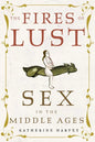 The Fires of Lust: Sex in the Middle Ages - Hardcover