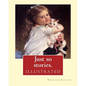 Just so stories. By: Rudyard Kipling (illustrated): Just So Stories for Little Children is a 1902 collection of origin stories by the Briti - Paperback