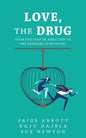 Love, the Drug: From the Trap of Addiction to the Freedom of Recovery - Paperback