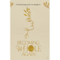 Becoming Whole Again - Hardcover