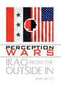 Perception Wars: Iraq from the Outside In - Hardcover