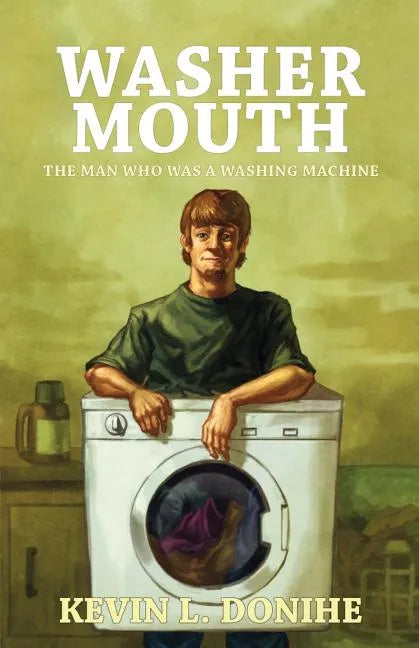 Washer Mouth: The Man Who Was a Washing Machine - Paperback