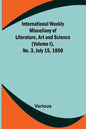 International Weekly Miscellany of Literature, Art and Science - (Volume I), No. 3, July 15, 1850 - Paperback