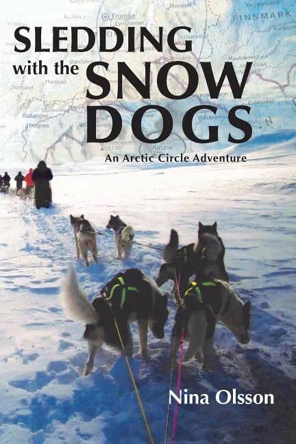 Sledding with the Snow Dogs: An Arctic Circle Adventure - Paperback