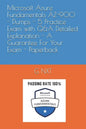 Microsoft Azure Fundamentals AZ-900 - Dumps - 5 Practice Exam with Q&A Detailed Explanation - A Guarantee For Your Exam - Paperback - Paperback