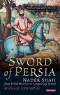 The Sword of Persia: Nader Shah, from Tribal Warrior to Conquering Tyrant - Paperback